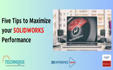 Unlocking Efficiency: Five Tips to Maximize your SOLIDWORKS Performance