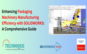Enhancing Packaging Machinery Manufacturing Efficiency with SOLIDWORKS: A Comprehensive Guide