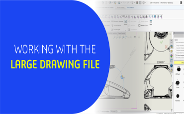 WORKING WITH THE LARGE DRAWING FILE