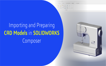 Importing and Preparing CAD Models in SOLIDWORKS Composer