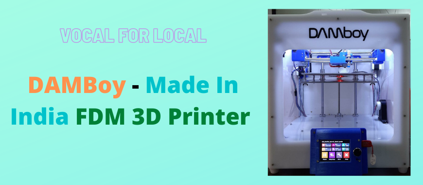 DAMBOY – A 3D Printer which is Made in India