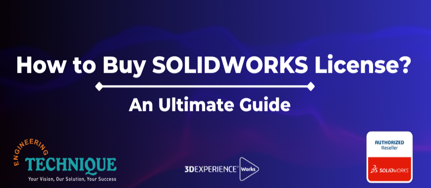 How to Buy SOLIDWORKS License: An Ultimate Guide