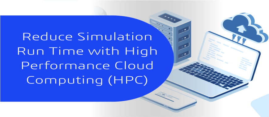 Reduce Simulation Run Time with High Performance Cloud Computing (HPC) on SIMULIA 3DEXPERIENCE 
