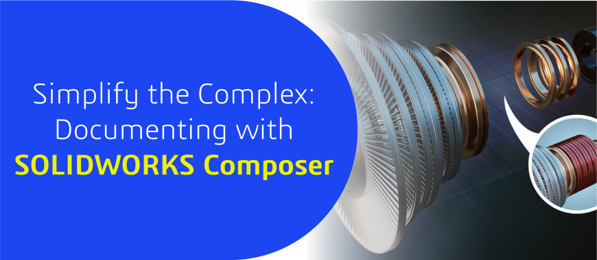 Simplify the Complex: Documenting with SOLIDWORKS Composer