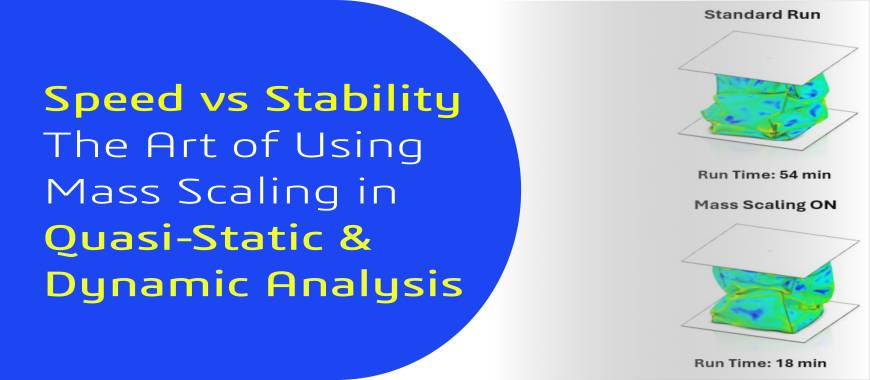 Speed vs. Stability: The Art of Using Mass Scaling in Quasi-Static & Dynamic Analysis